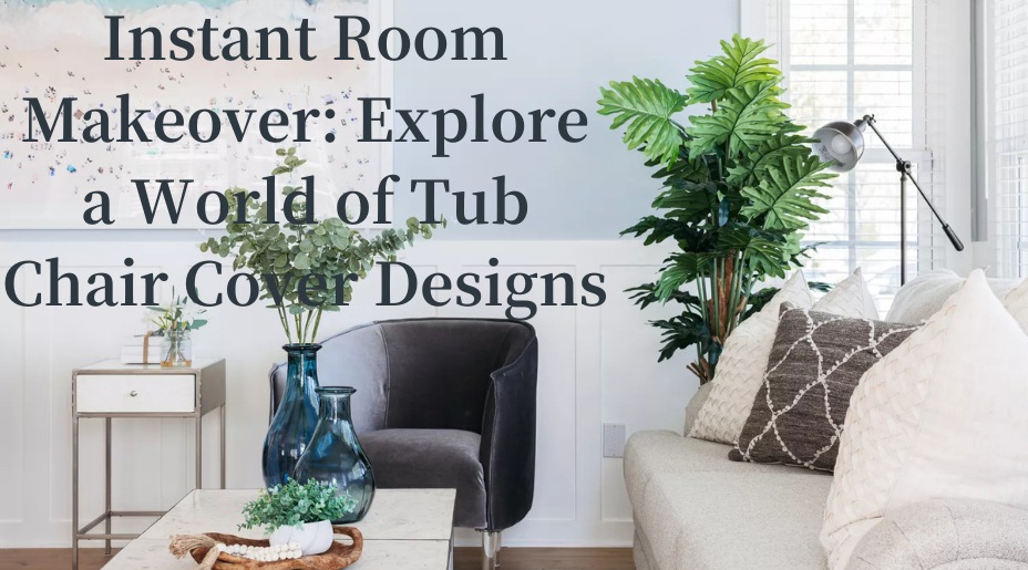Instant Room Makeover: Explore a World of Tub Chair Cover Designs