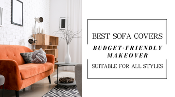Budget-Friendly Makeover: The Best Sofa Covers for Every Style
