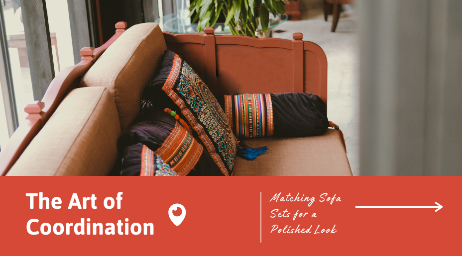 The Art of Coordination: Matching Sofa Sets for a Polished Look
